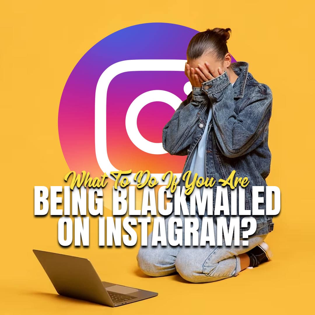 What To Do if you are Being Blackmailed on Instagram in 2024?