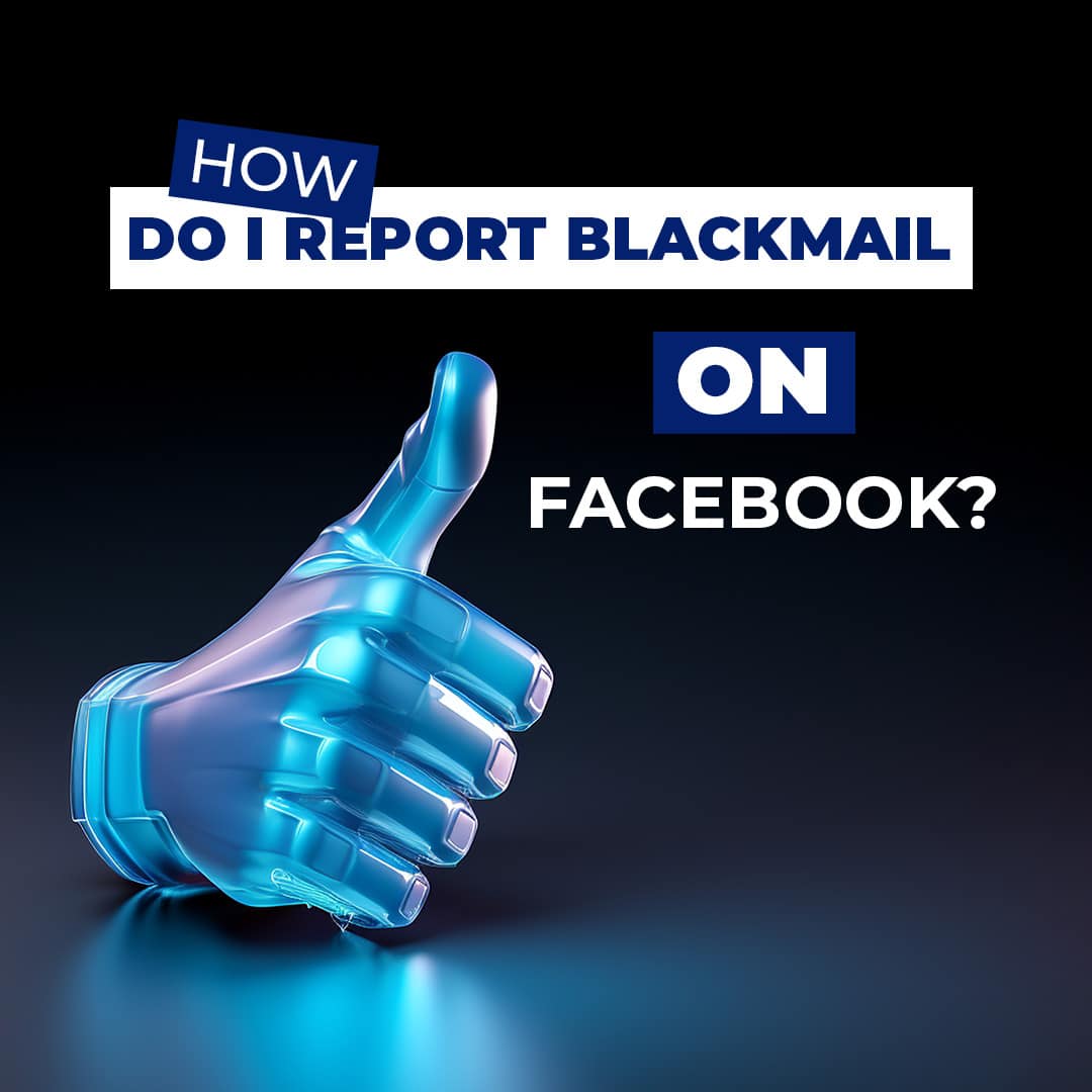 How do i report blackmail on Facebook? Digitalforensics blog