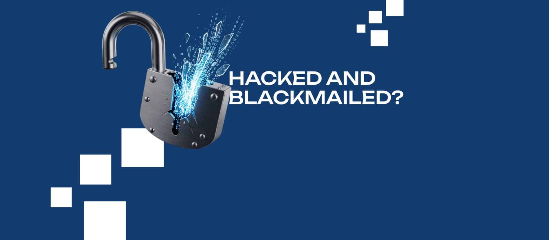 Hacked and Blackmailed