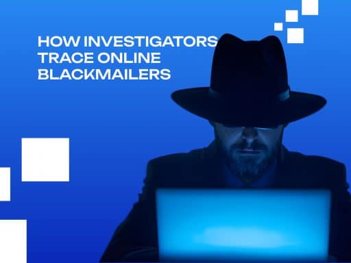 How Investigators Trace Online Blackmailers