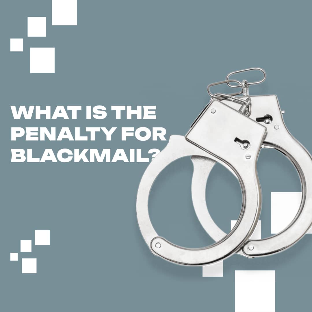 What is The Penalty for Blackmail? Expert Guide & Support(02)