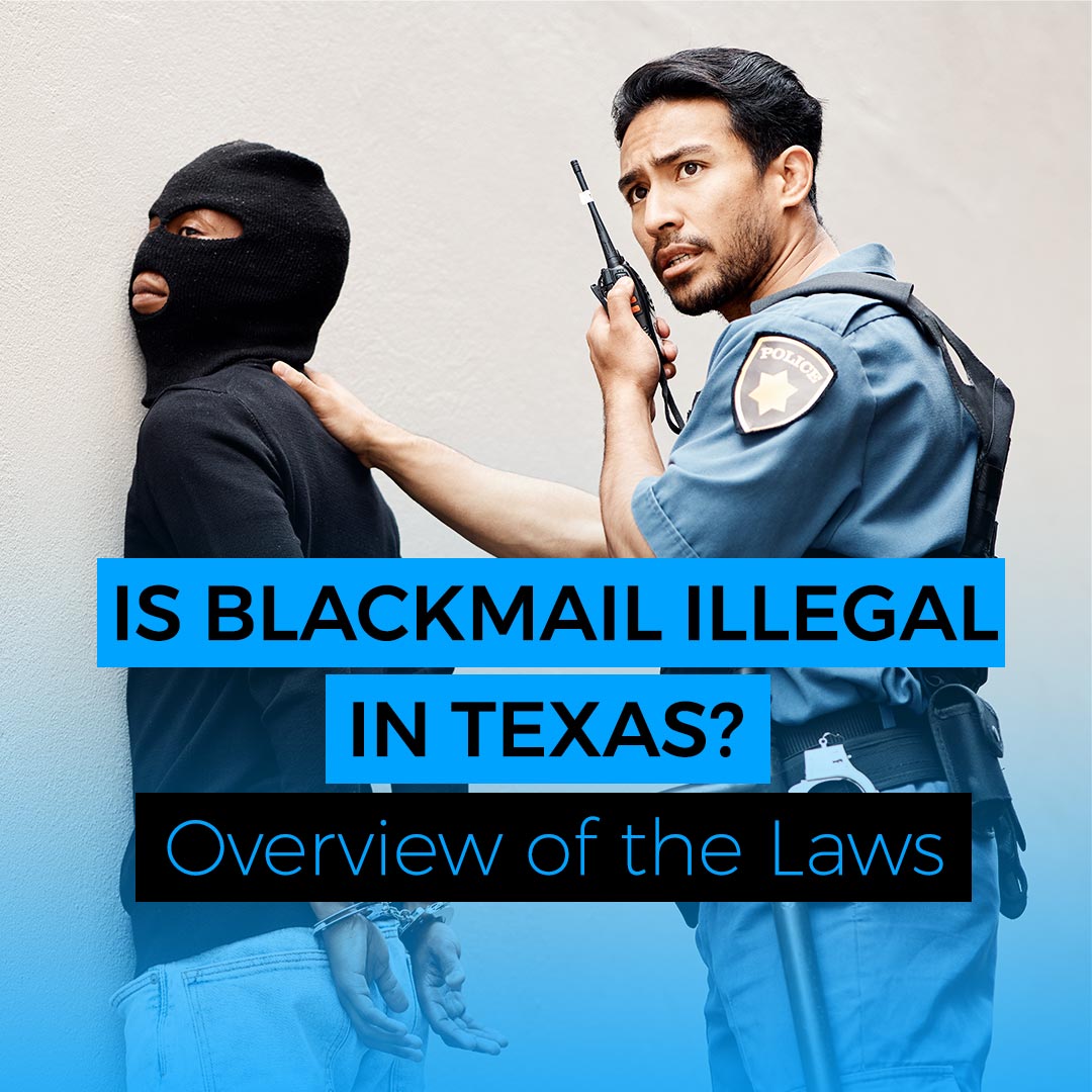 Is Blackmail Illegal in Texas? Overview of the Laws Digital Forensics