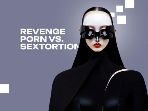 Revenge Porn Vs. Sextortion