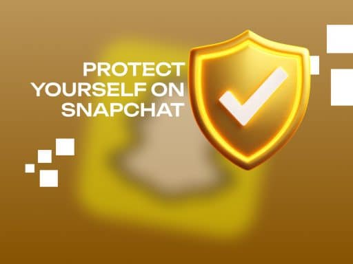 Protect Yourself on Snapchat