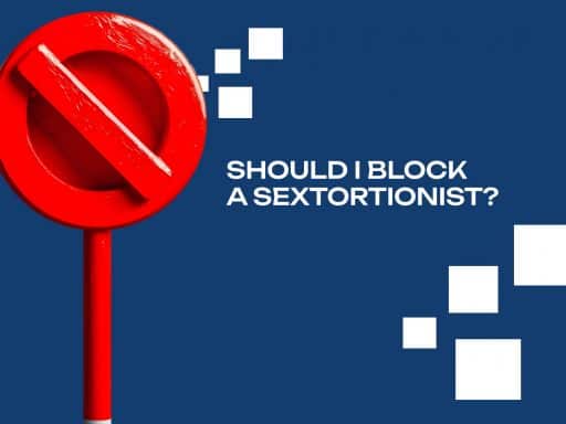 Should I Block a Sextortionist or Blackmailer?