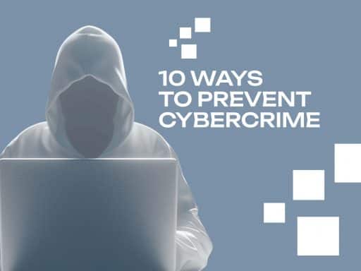 10 Ways To Prevent Cybercrime and Stay Safe Online
