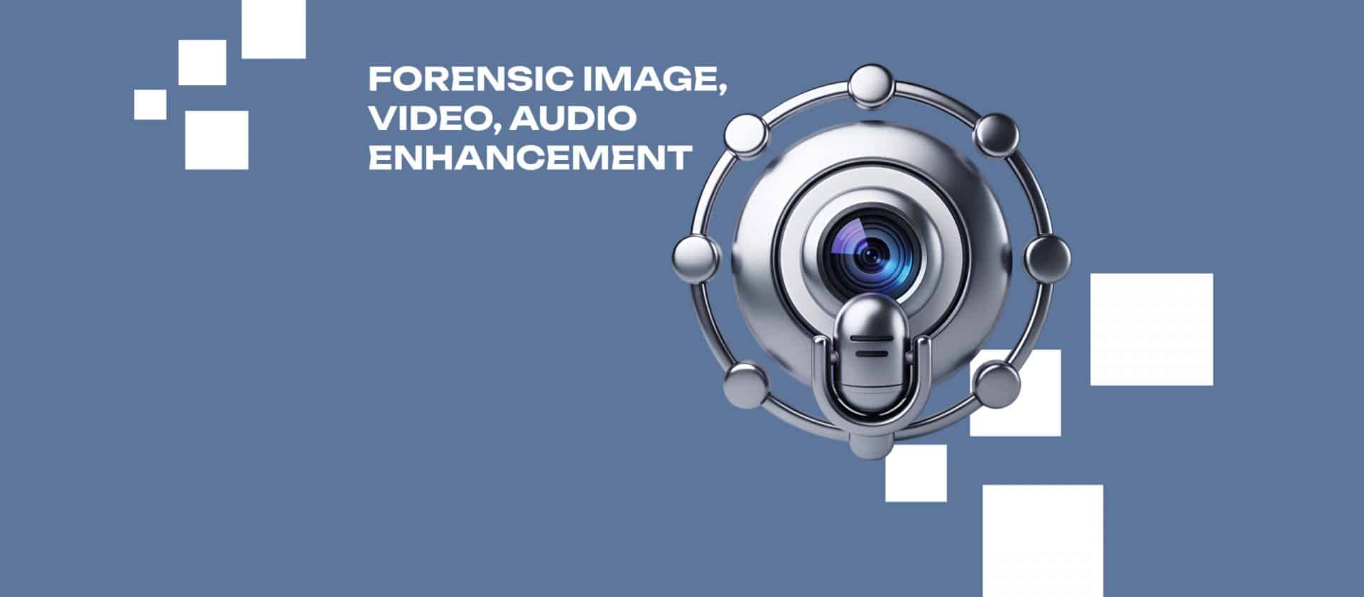 Forensic image, video, audio enhancement