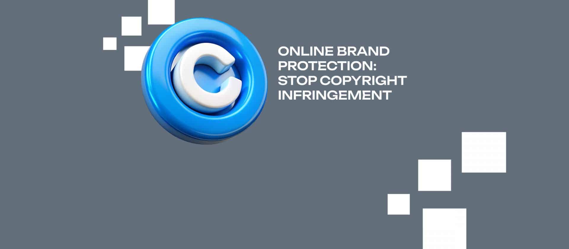 Online Brand Protection - Stop Copyright Infringement