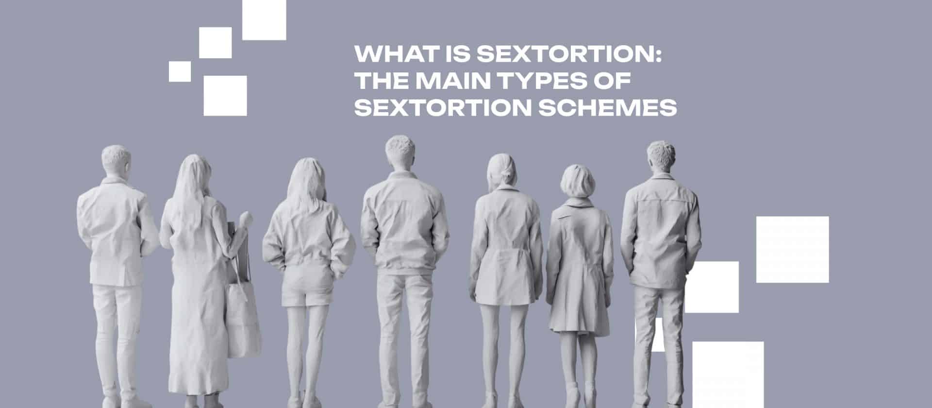 What Is Sextortion: The Main Types of Sextortion Schemes