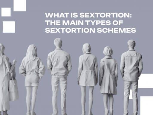 What Is Sextortion: The Main Types of Sextortion Schemes