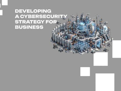 Developing a Cybersecurity Strategy for Business