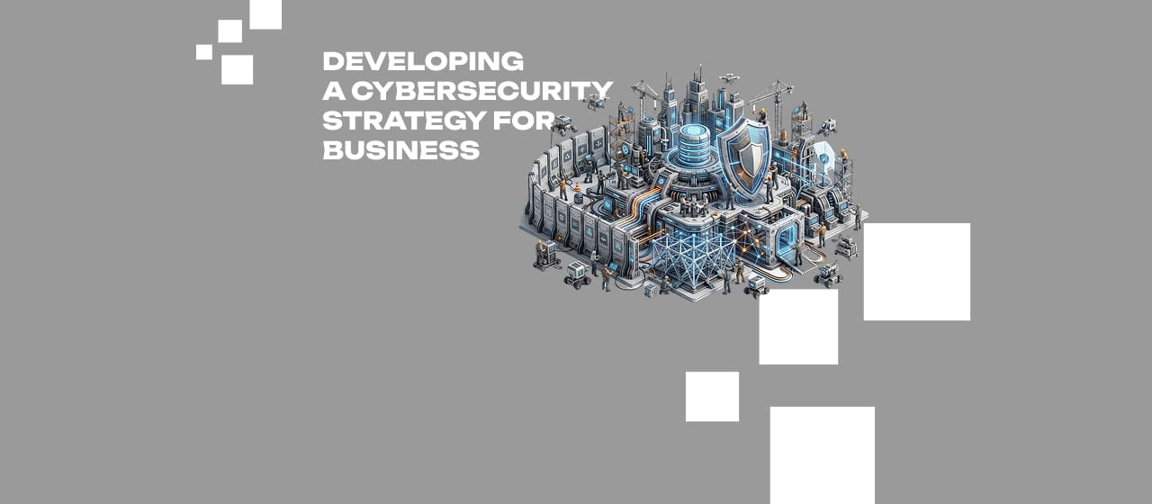 Developing a Cybersecurity Strategy for Business