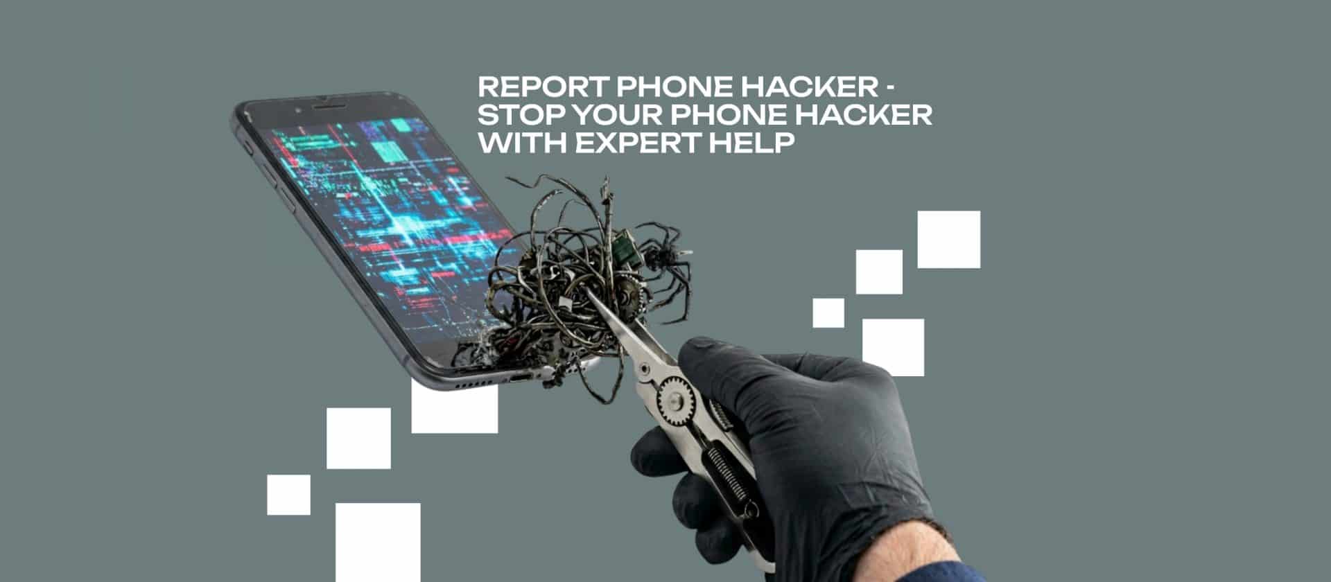 Report Phone Hacker - Stop your Phone Hacker with Expert Help