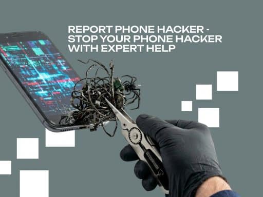 Report Phone Hacker - Stop your Phone Hacker with Expert Help