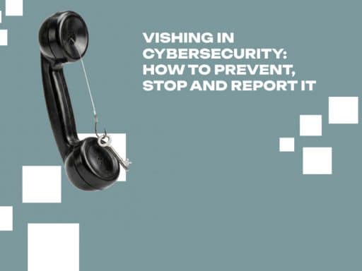 Vishing in Cybersecurity How to Prevent, Stop and Report It