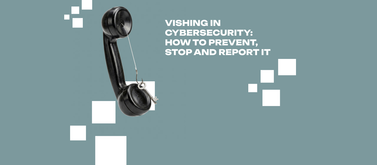 Vishing in Cybersecurity How to Prevent, Stop and Report It