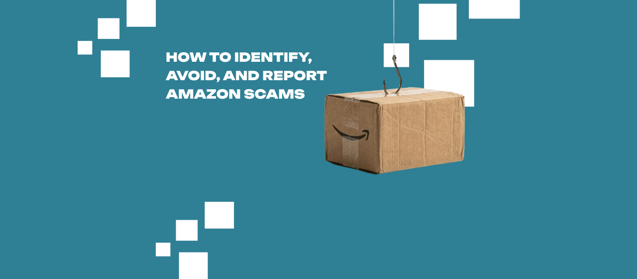 How to Identify, Avoid, and Report Amazon Scams