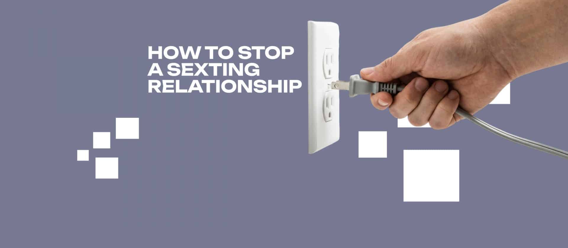 How to Stop a Sexting Relationship