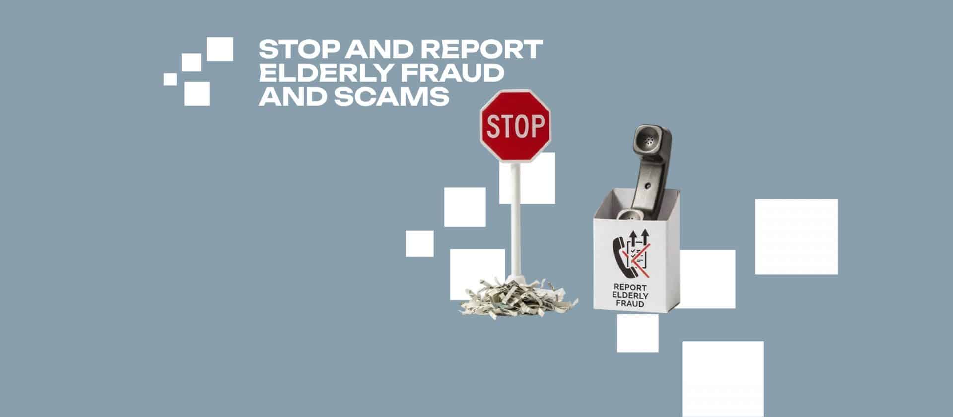 Stop and Report Elderly Fraud and Scams