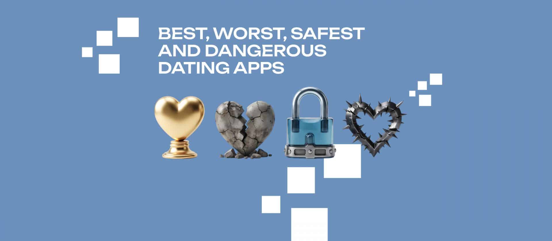 Best, Worst & Safest Dating Apps: How to Stay Safe