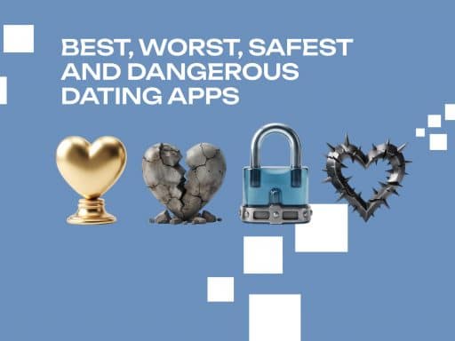 Best, Worst & Safest Dating Apps: How to Stay Safe