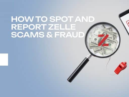 How to Spot and Report Zelle Scams & Fraud